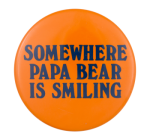 CH-somewhere-papa-bear-is-smiling-button_busy_beaver_button_museum.png